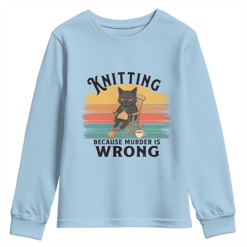 Funny Black Cat Youth Sweatshirt Knitting Because Murder Is Wrong Gift TS12 Light Blue Print Your Wear