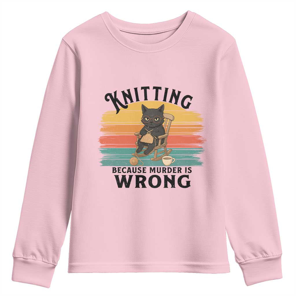 Funny Black Cat Youth Sweatshirt Knitting Because Murder Is Wrong Gift TS12 Light Pink Print Your Wear
