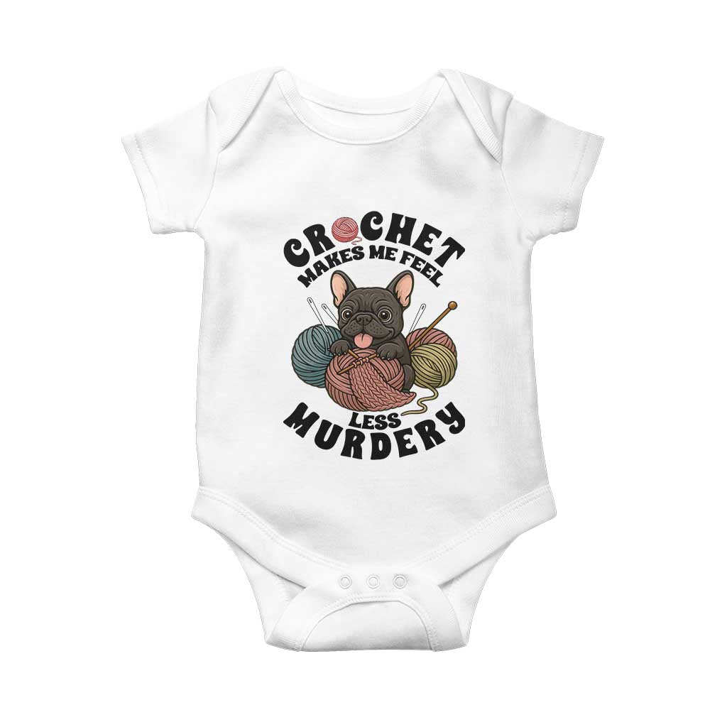 French Bulldog Baby Onesie Crochet Makes Me Feel Less Murdery TS12 White Print Your Wear