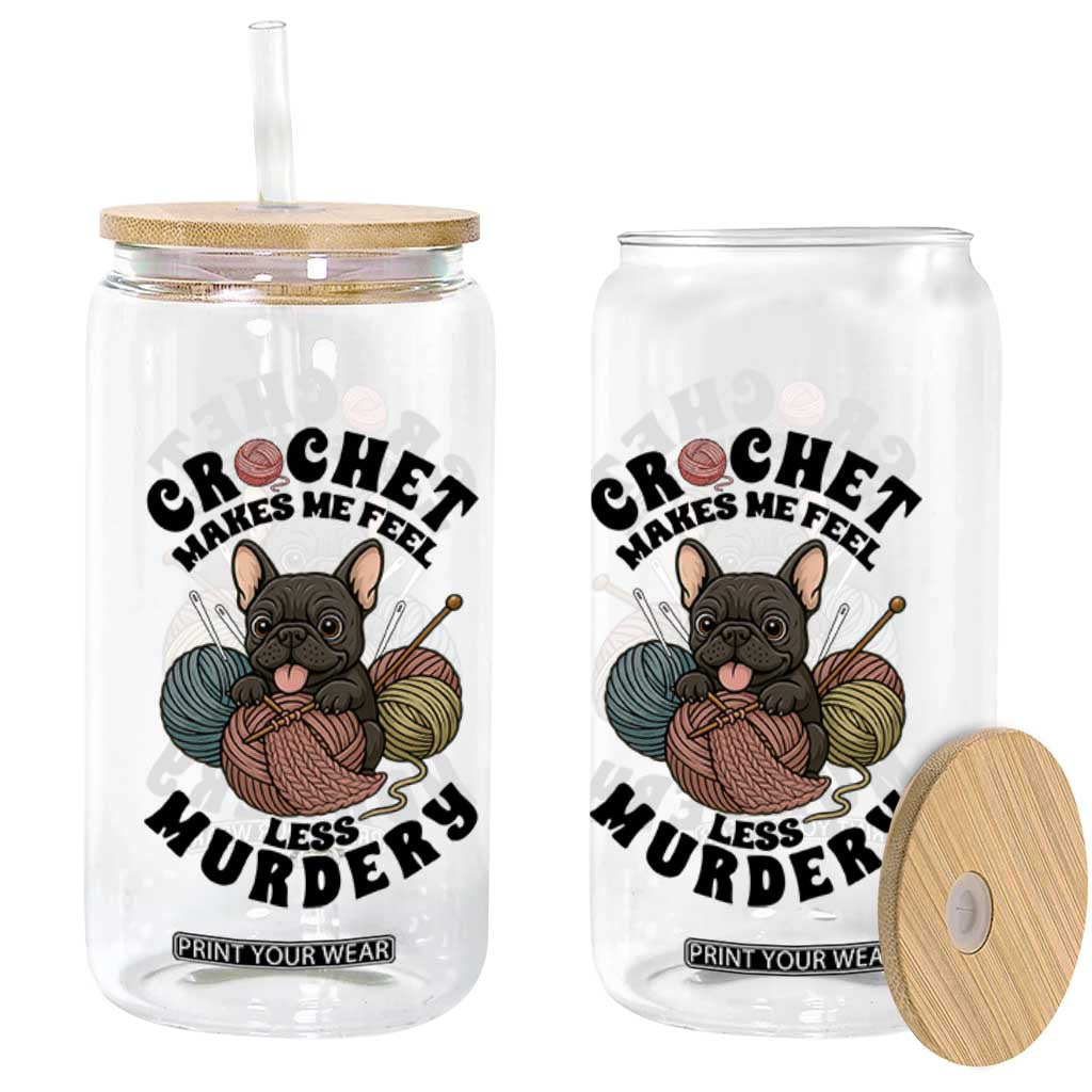 French Bulldog Glass Can Crochet Makes Me Feel Less Murdery TS12 Print Your Wear