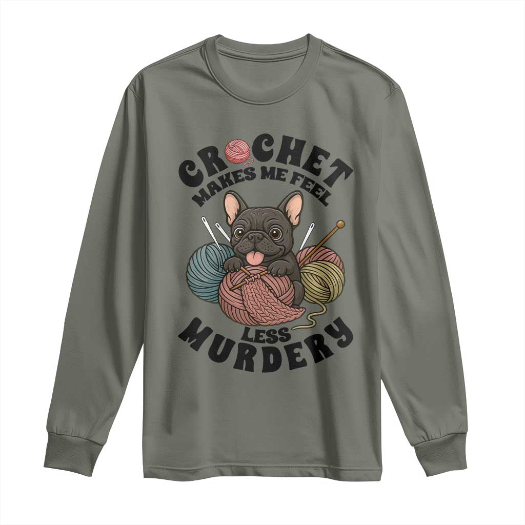 French Bulldog Long Sleeve Shirt Crochet Makes Me Feel Less Murdery TS12 Military Green Print Your Wear