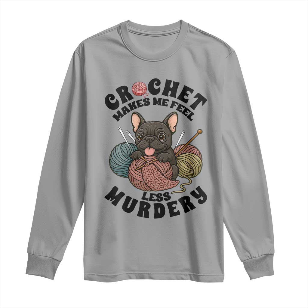 French Bulldog Long Sleeve Shirt Crochet Makes Me Feel Less Murdery TS12 Sport Gray Print Your Wear