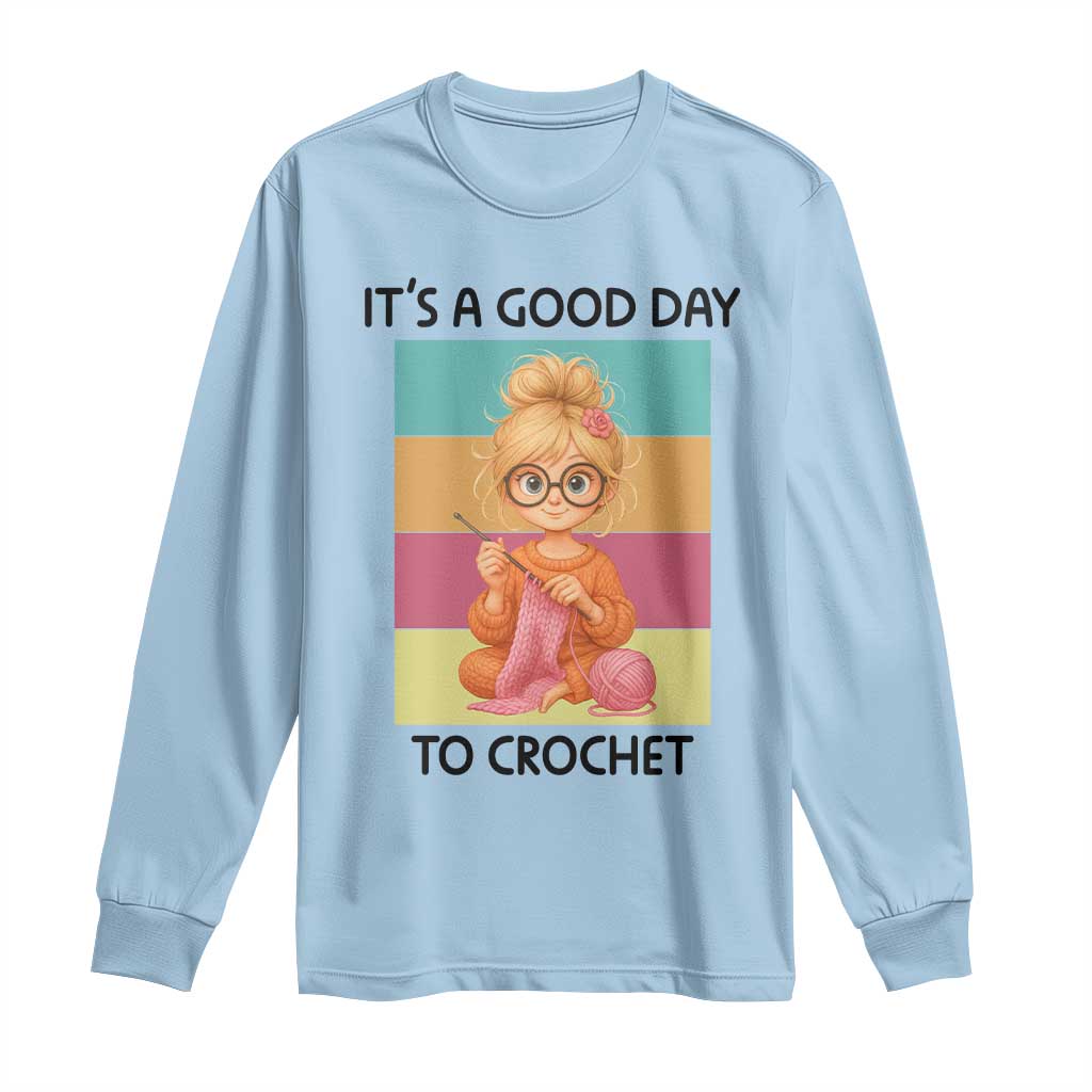 Its A Good Day To Crochet Long Sleeve Shirt Crochet Mom Gift TS12 Light Blue Print Your Wear