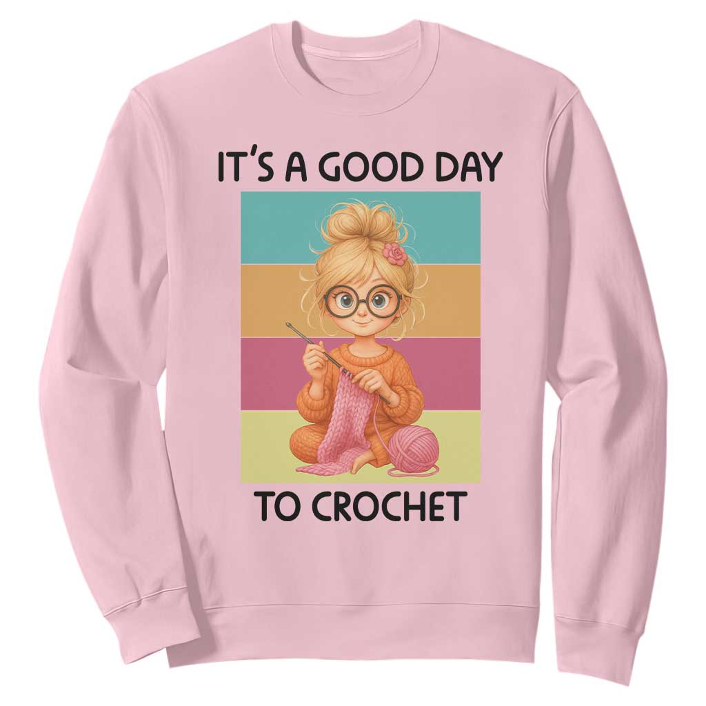 Its A Good Day To Crochet Sweatshirt Crochet Mom Gift TS12 Light Pink Print Your Wear