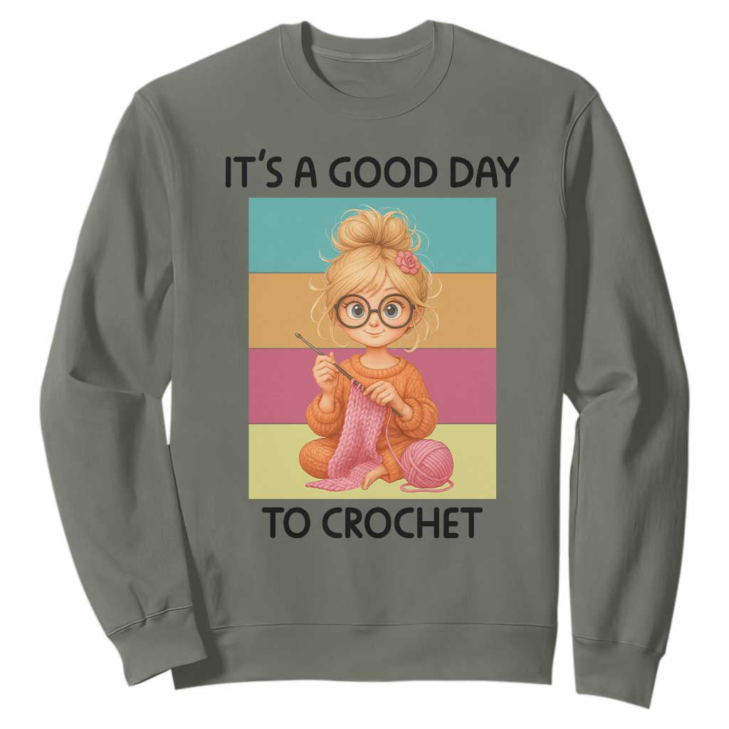 Its A Good Day To Crochet Sweatshirt Crochet Mom Gift TS12 Military Green Print Your Wear