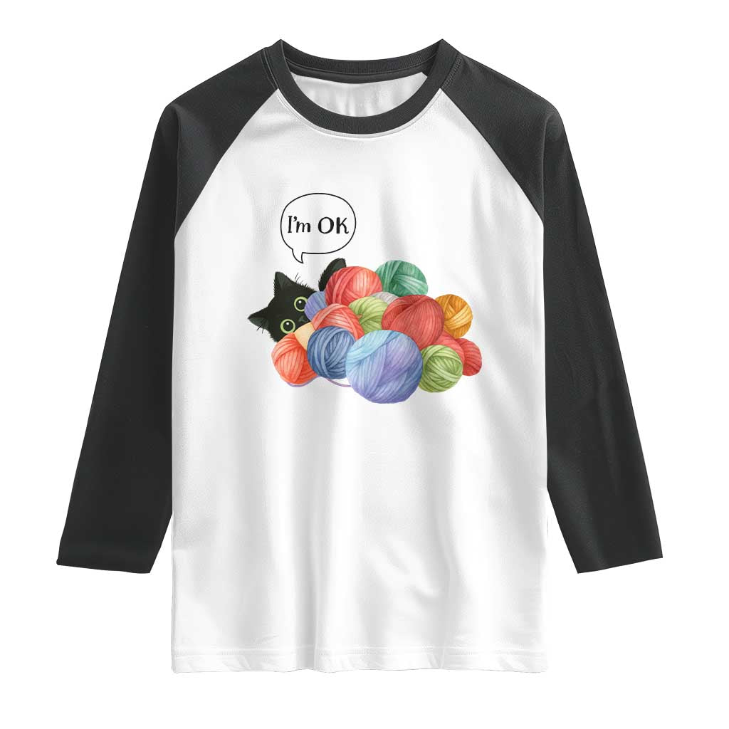 Im OK Raglan Shirt Cat Tangled In Yarn Funny Crochet Gift TS12 White Black Print Your Wear
