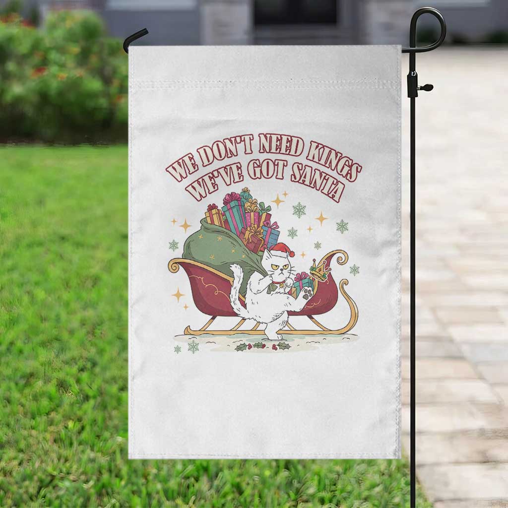 We Do Not Need Kings We Have Got Santa Garden Flag Funny Christmas Gift TS12 Print Your Wear