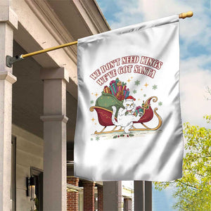 We Do Not Need Kings We Have Got Santa Garden Flag Funny Christmas Gift TS12 Print Your Wear