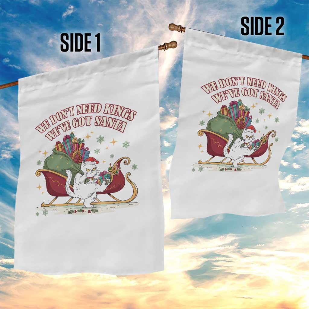 We Do Not Need Kings We Have Got Santa Garden Flag Funny Christmas Gift TS12 Print Your Wear