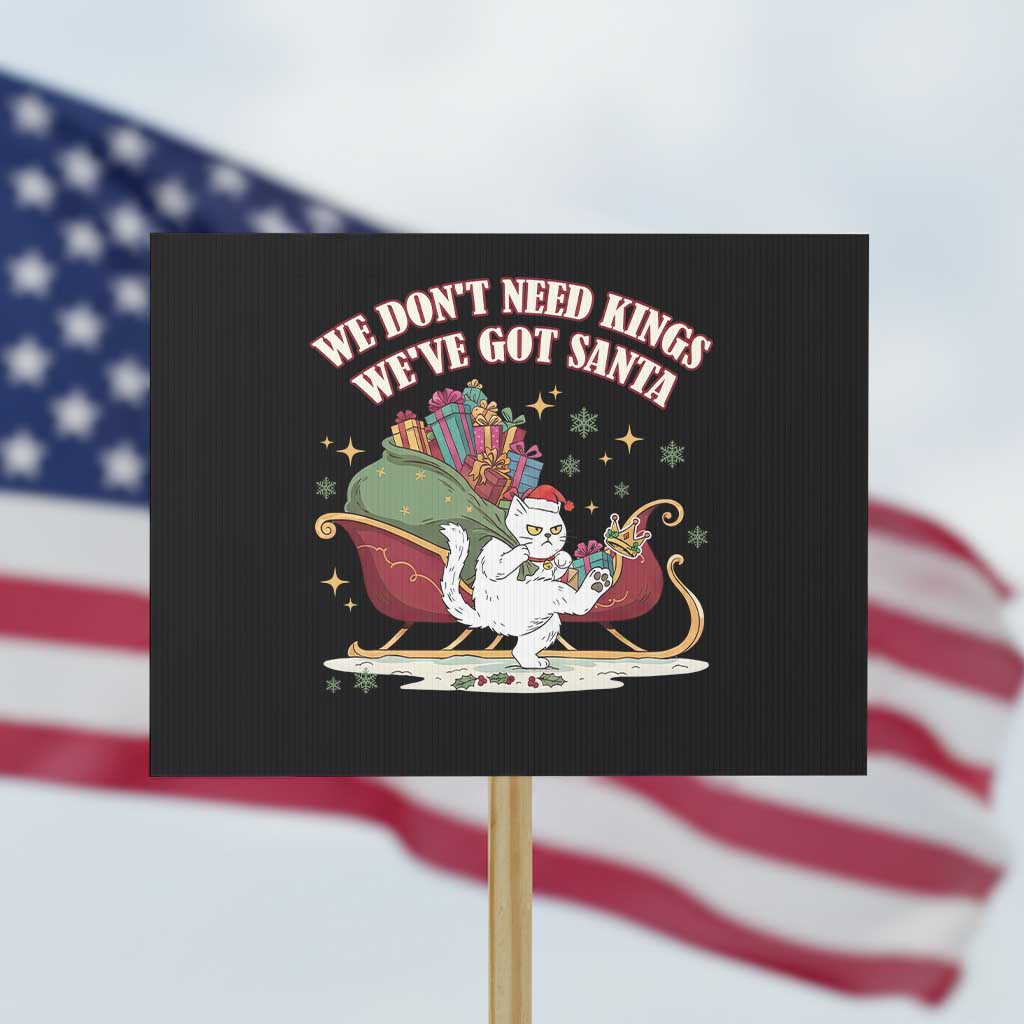 We Do Not Need Kings We Have Got Santa Protest Sign Funny Christmas Gift TS12 Horizontal 18