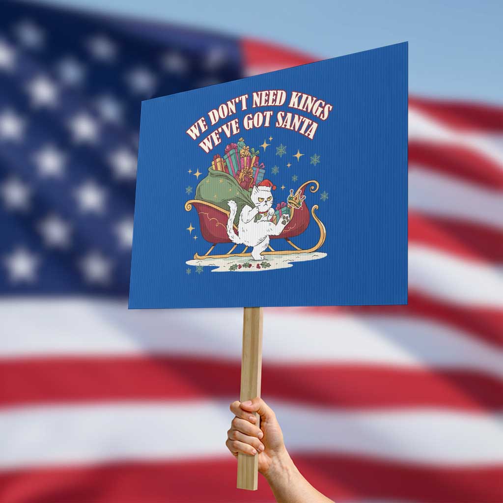 We Do Not Need Kings We Have Got Santa Protest Sign Funny Christmas Gift TS12 Horizontal 18