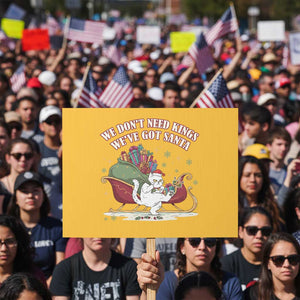 We Do Not Need Kings We Have Got Santa Protest Sign Funny Christmas Gift TS12 Horizontal 18" × 24" Yellow Print Your Wear
