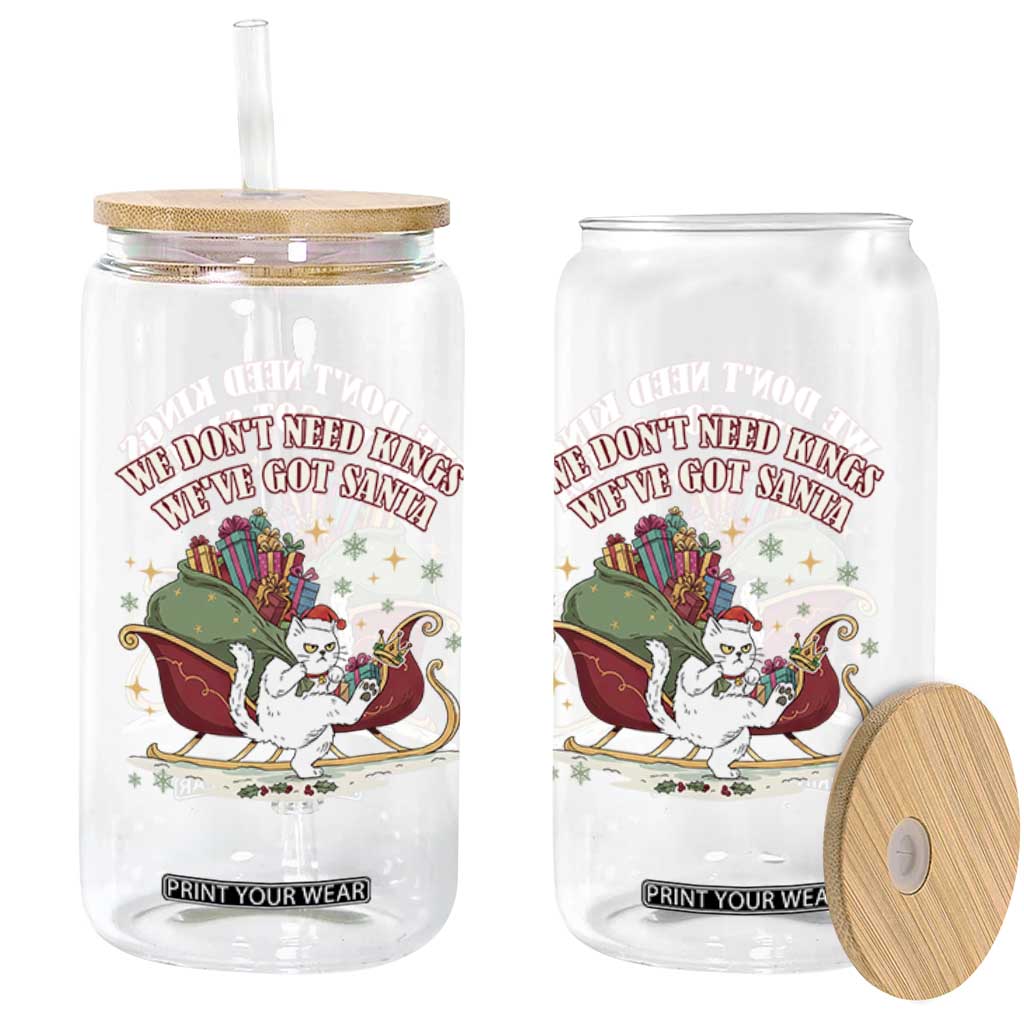 We Do Not Need Kings We Have Got Santa Glass Can Funny Christmas Gift TS12 Print Your Wear