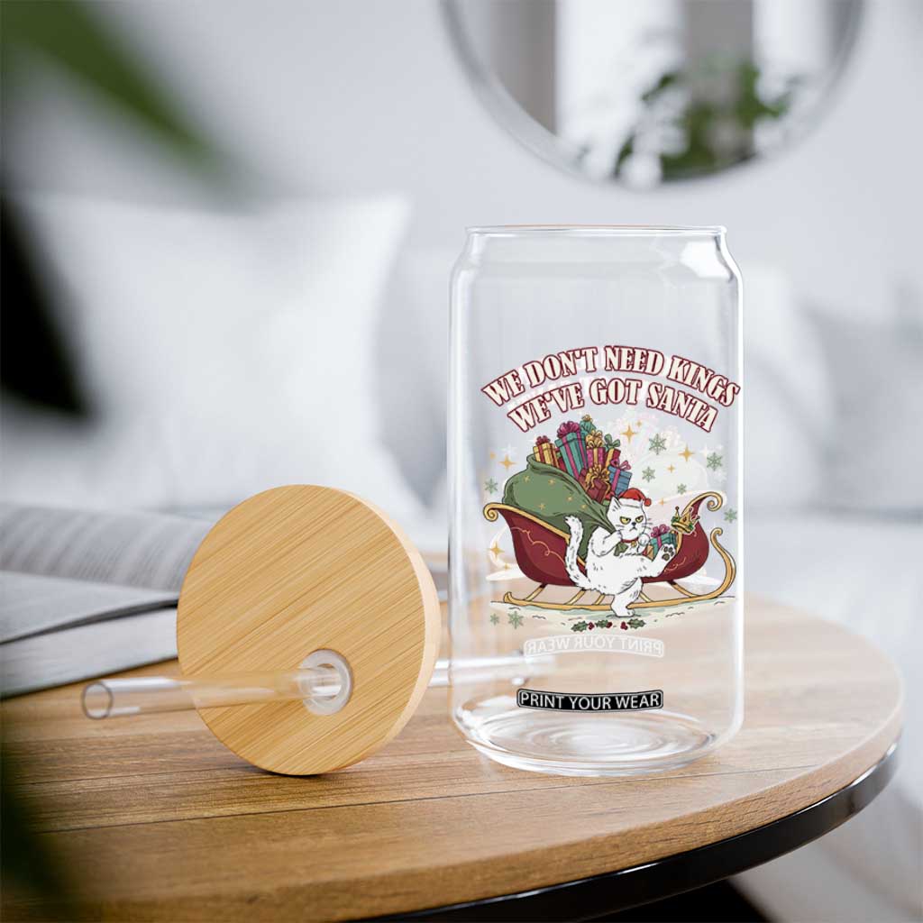 We Do Not Need Kings We Have Got Santa Glass Can Funny Christmas Gift TS12 Print Your Wear