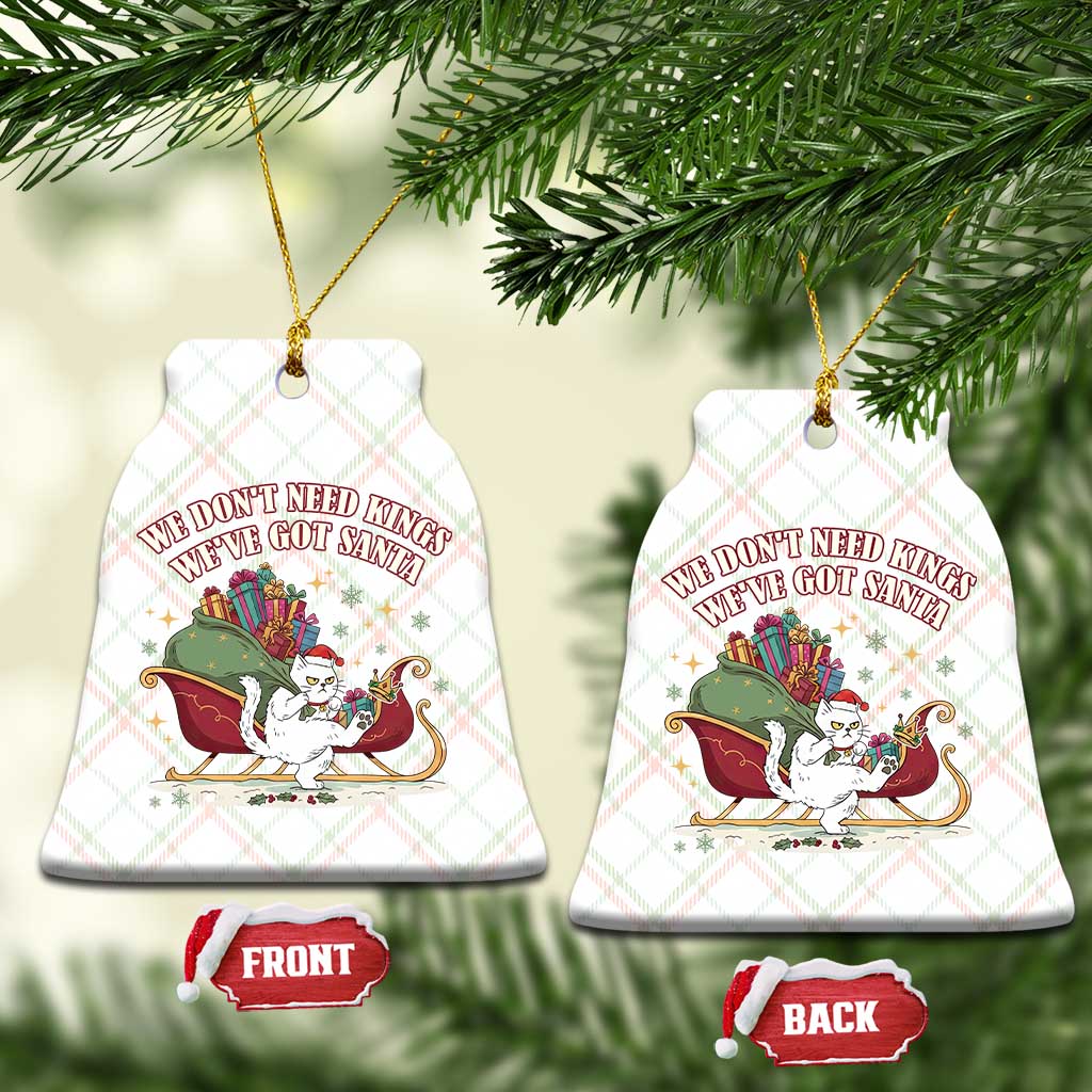 We Do Not Need Kings We Have Got Santa Ceramic Ornament Funny Xmas Gift TS12 Print Your Wear