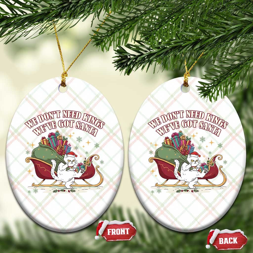 We Do Not Need Kings We Have Got Santa Ceramic Ornament Funny Xmas Gift TS12 Print Your Wear