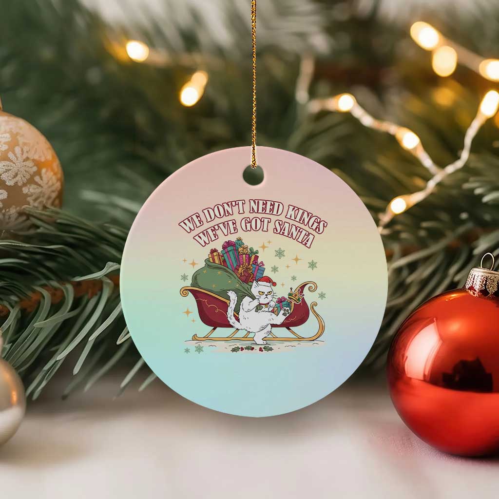 We Do Not Need Kings We Have Got Santa Ceramic Ornament Funny Xmas Gift TS12 1pc Pastel Print Your Wear