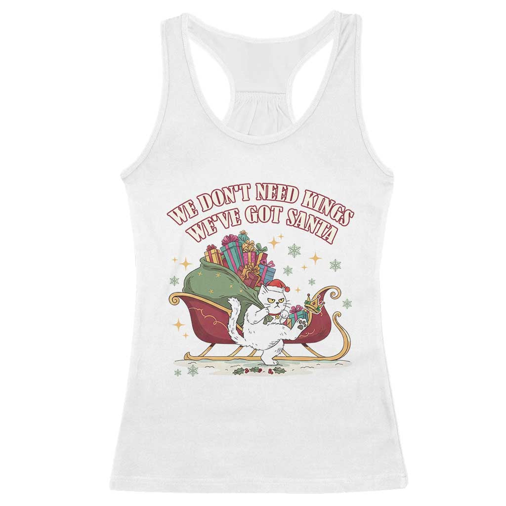 We Do Not Need Kings We Have Got Santa Racerback Tank Top Funny Christmas Gift TS12 White Print Your Wear