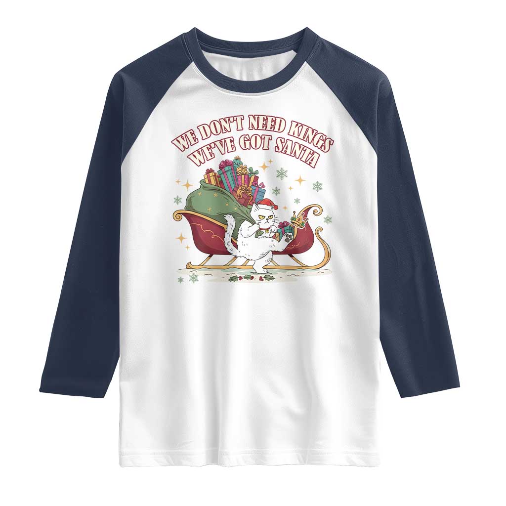 We Do Not Need Kings We Have Got Santa Raglan Shirt Funny Christmas Gift TS12 White Navy Print Your Wear