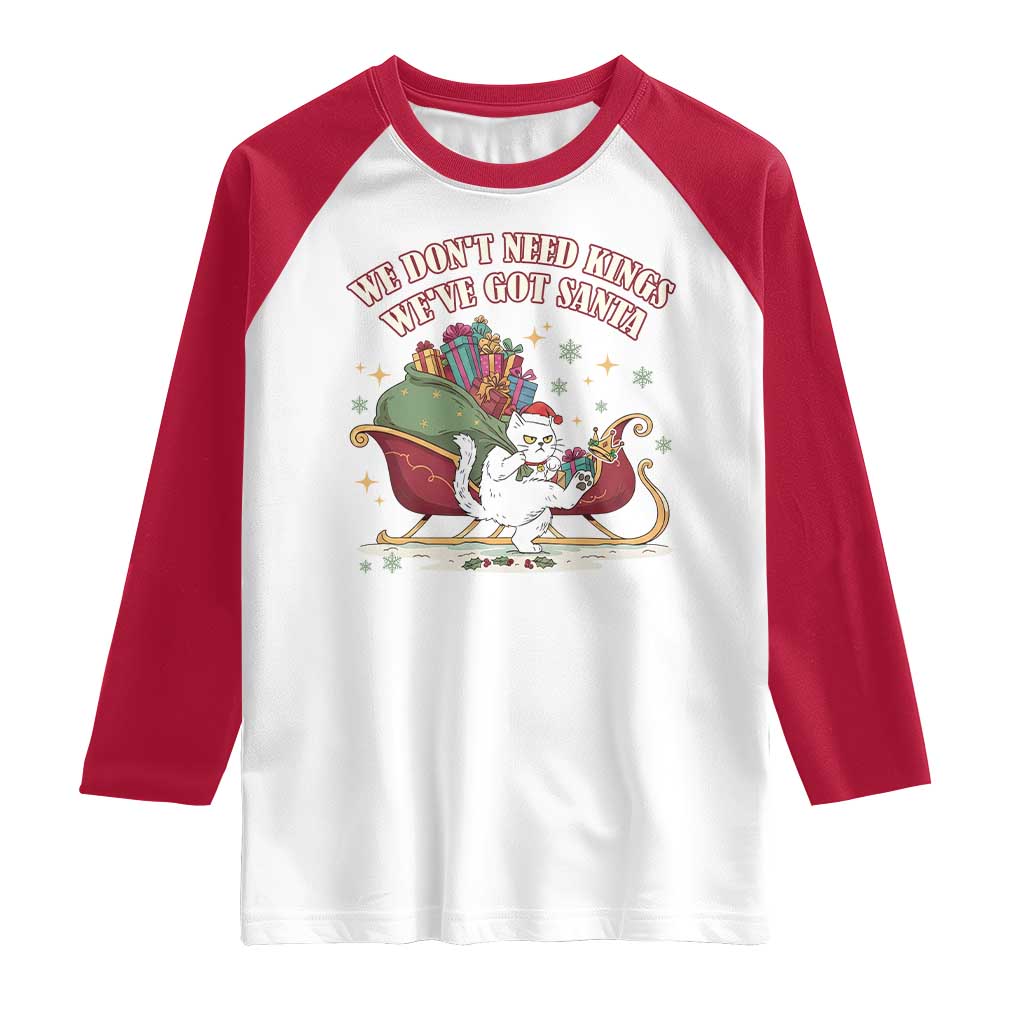 We Do Not Need Kings We Have Got Santa Raglan Shirt Funny Christmas Gift TS12 White Red Print Your Wear