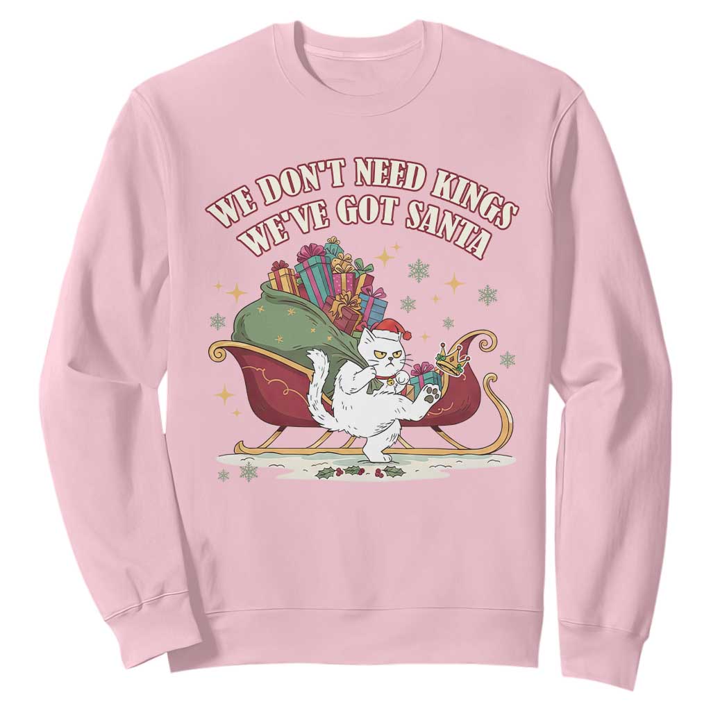 We Do Not Need Kings We Have Got Santa Sweatshirt Funny Christmas Gift TS12 Light Pink Print Your Wear