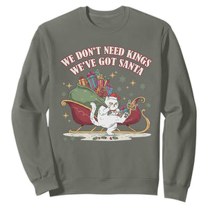 We Do Not Need Kings We Have Got Santa Sweatshirt Funny Christmas Gift TS12 Military Green Print Your Wear