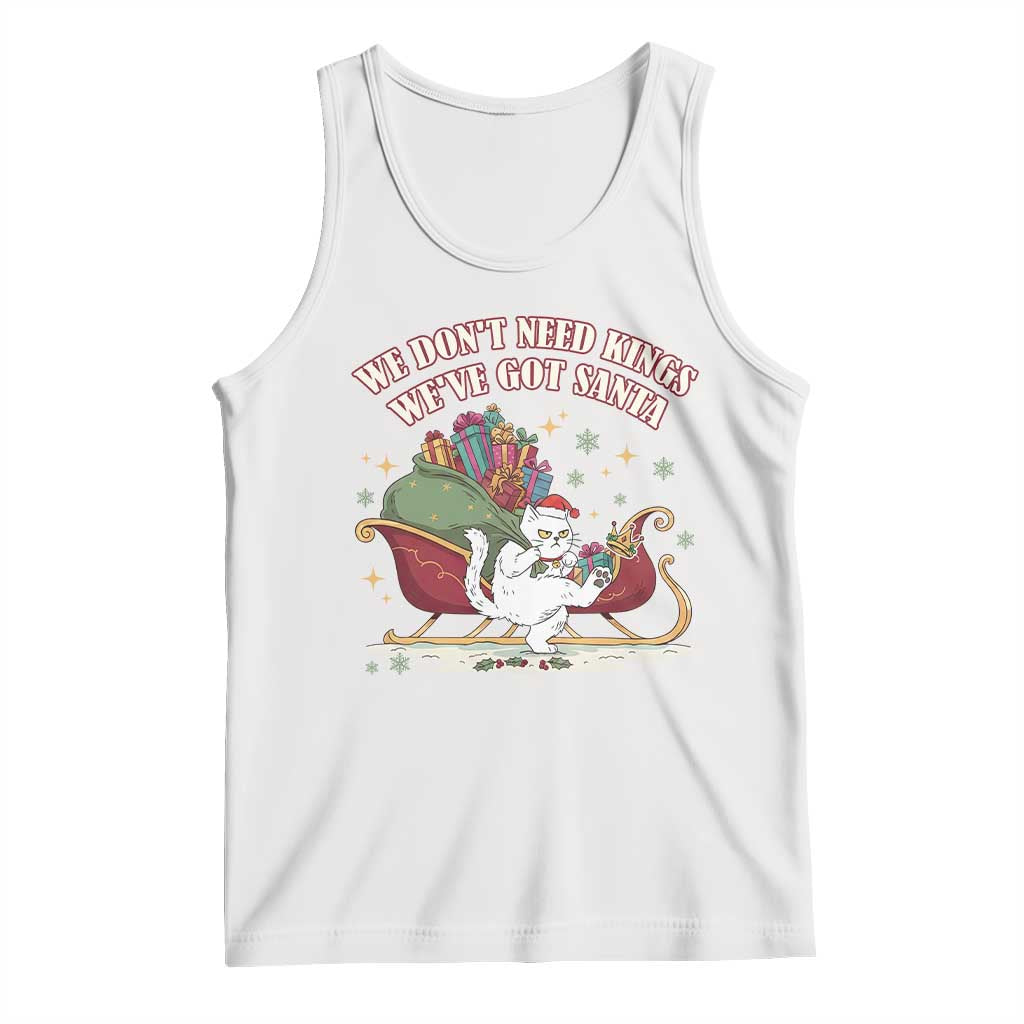 We Do Not Need Kings We Have Got Santa Tank Top Funny Christmas Gift TS12 White Print Your Wear