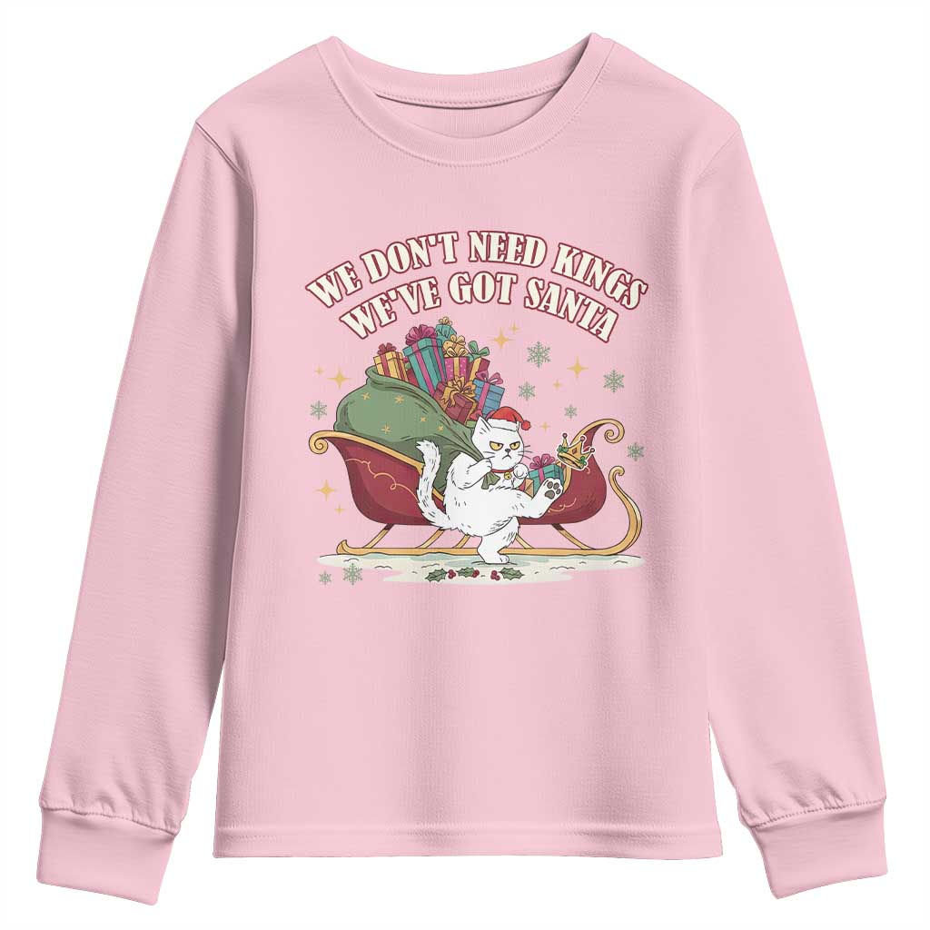 We Do Not Need Kings We Have Got Santa Youth Sweatshirt Funny Christmas Gift TS12 Light Pink Print Your Wear