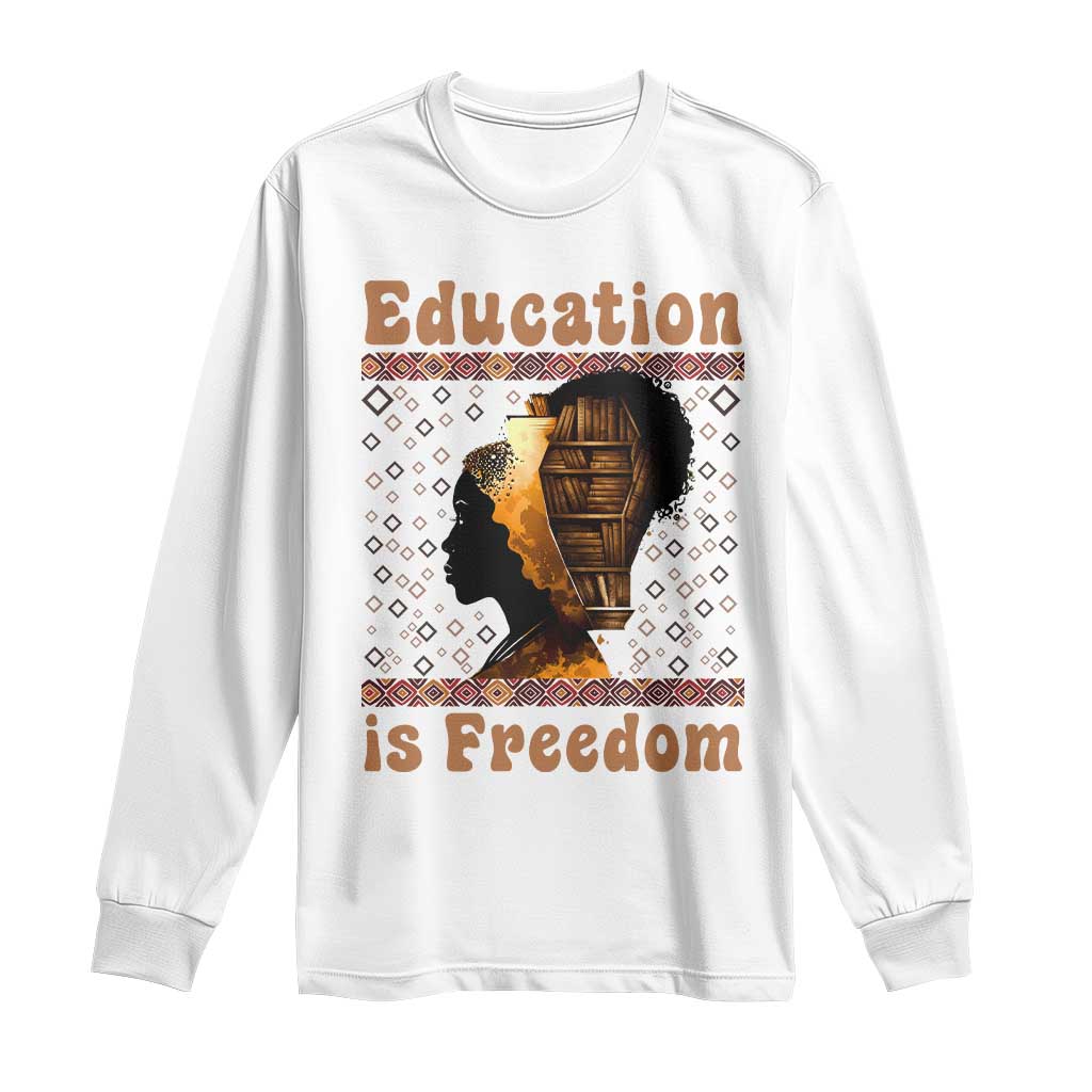 Education Is Freedom Long Sleeve Shirt Black History Women Teacher Gift TS12 White Print Your Wear