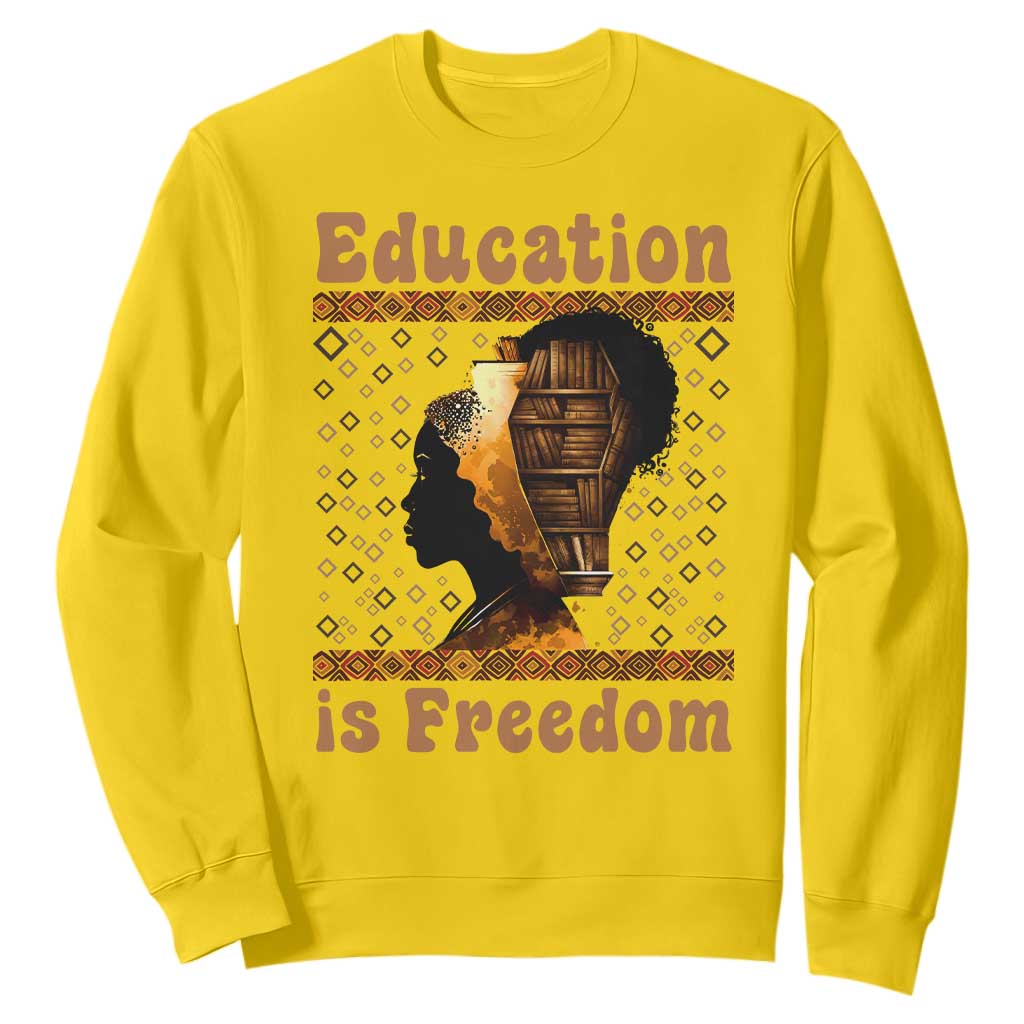 Education Is Freedom Sweatshirt Black History Women Teacher Gift TS12 Daisy Print Your Wear