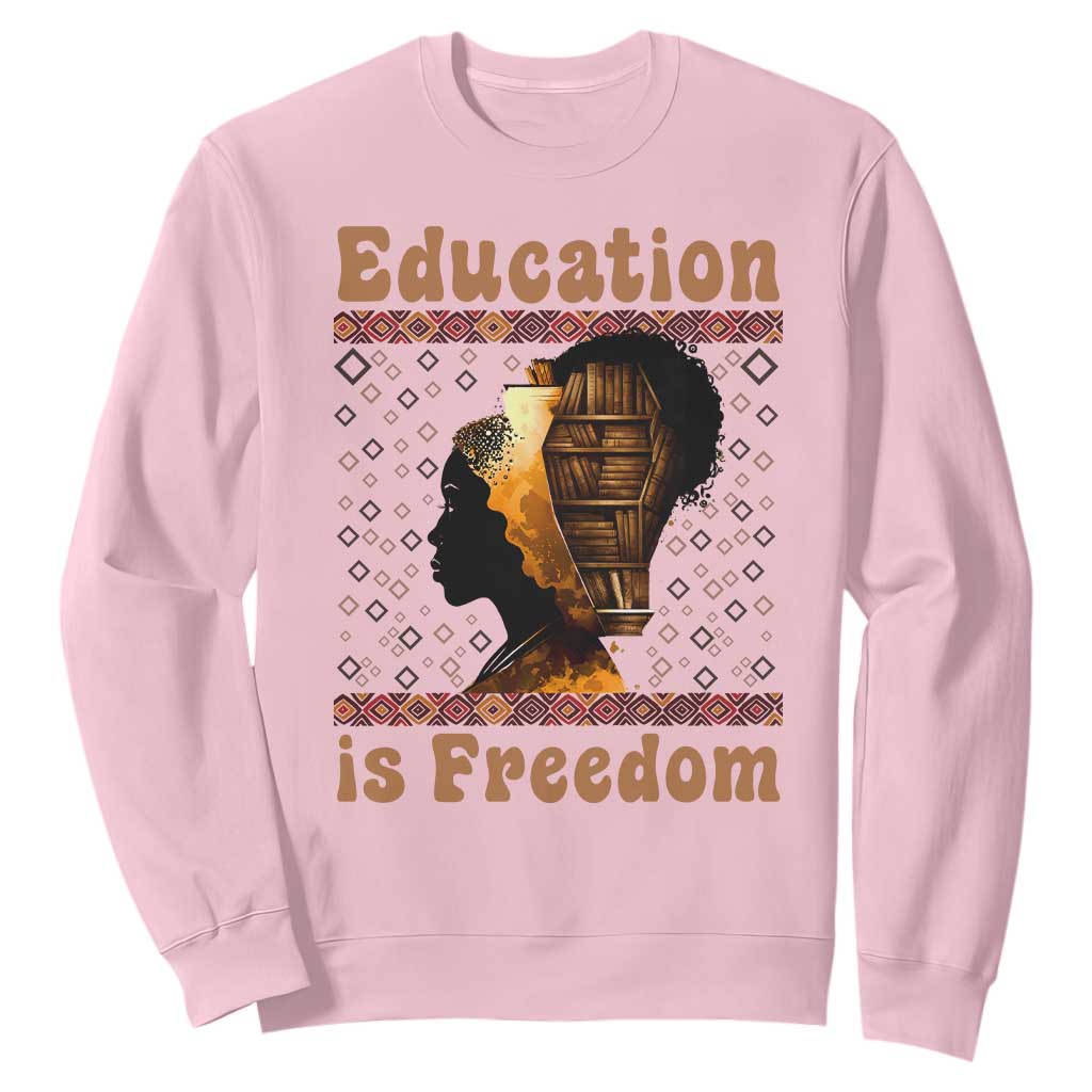 Education Is Freedom Sweatshirt Black History Women Teacher Gift TS12 Light Pink Print Your Wear
