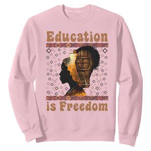 Education Is Freedom Sweatshirt Black History Women Teacher Gift TS12 Light Pink Print Your Wear