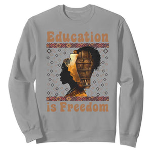 Education Is Freedom Sweatshirt Black History Women Teacher Gift TS12 Sport Gray Print Your Wear
