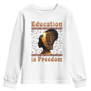 Education Is Freedom Youth Sweatshirt Black History Women Teacher Gift TS12 White Print Your Wear