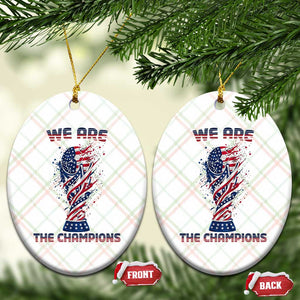 We Are Champions Ceramic Ornament USA Soccer Lover Gift TS12 Print Your Wear