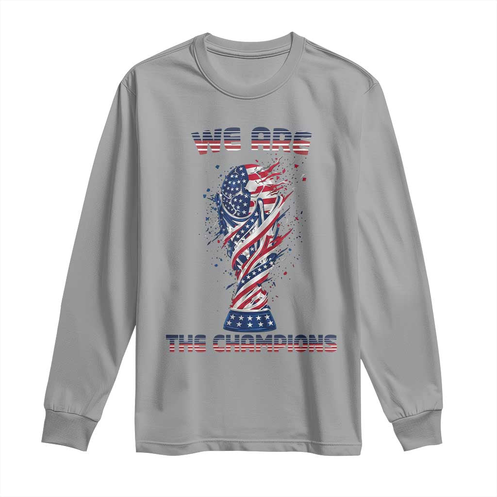 We Are Champions Long Sleeve Shirt USA Soccer Lover Gift TS12 Sport Gray Print Your Wear