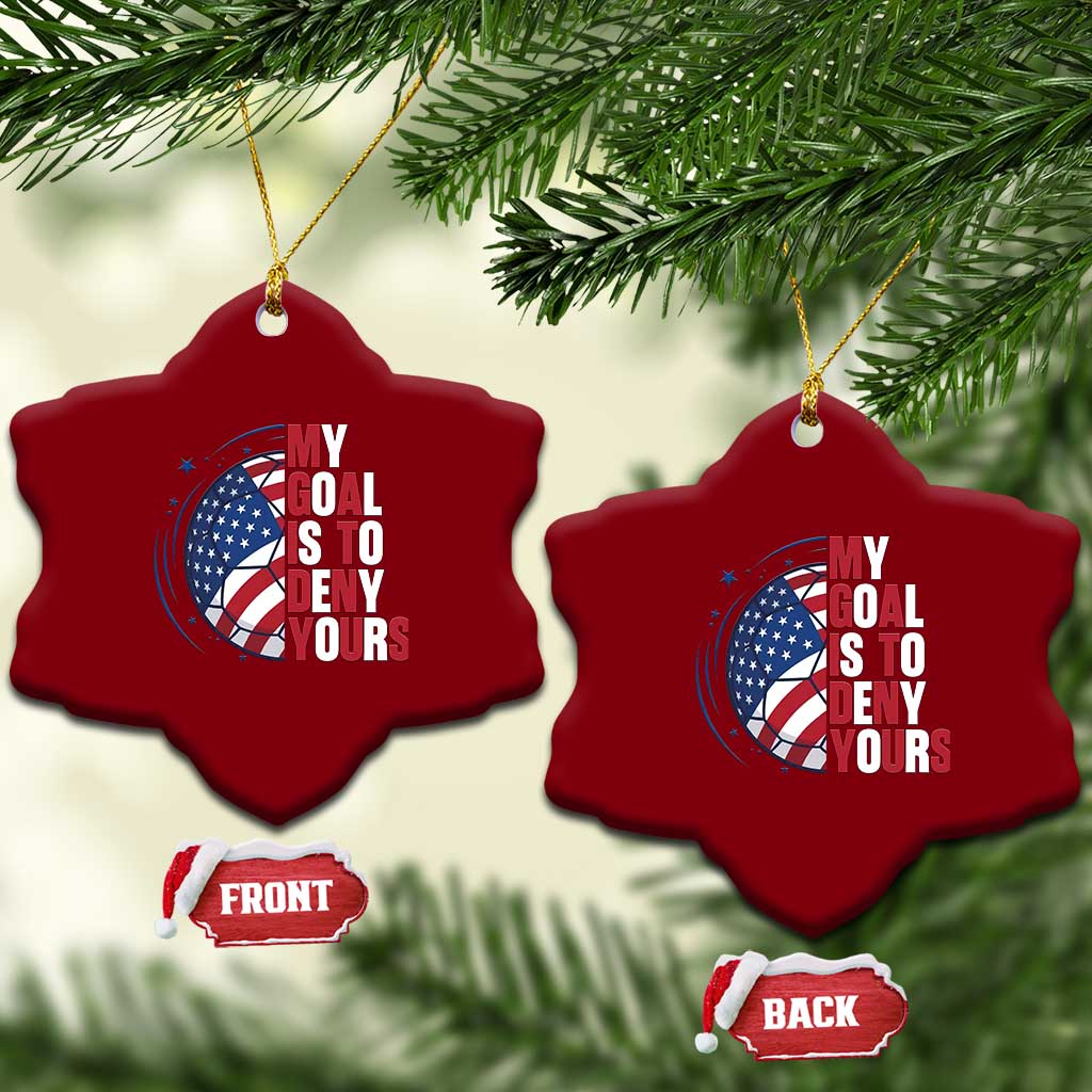 My Goal Is To Deny Yours Ceramic Ornament Soccer Goalie Gift TS12 Print Your Wear