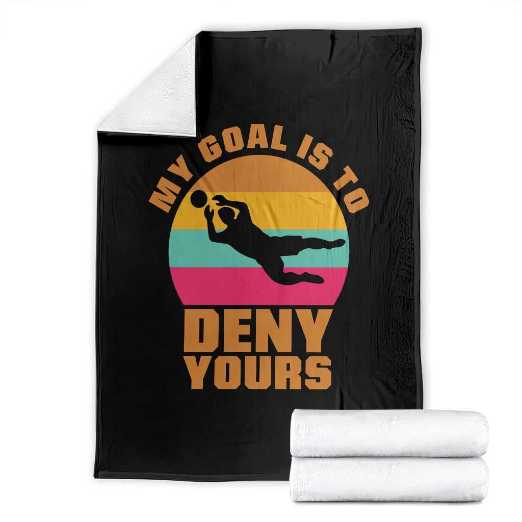 My Goal Is To Deny Yours Throw Blanket Soccer Goalkeeper Pride TS12 Black Print Your Wear