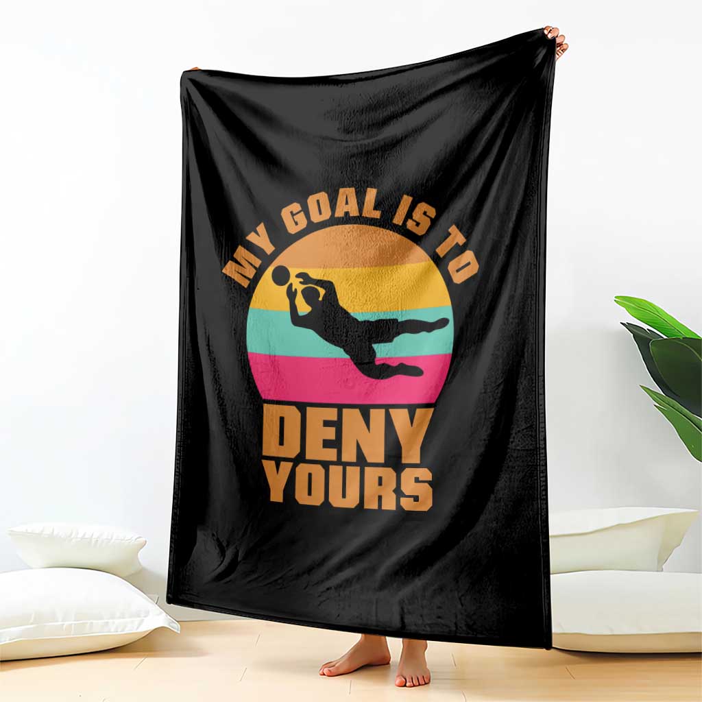 My Goal Is To Deny Yours Throw Blanket Soccer Goalkeeper Pride TS12 Print Your Wear