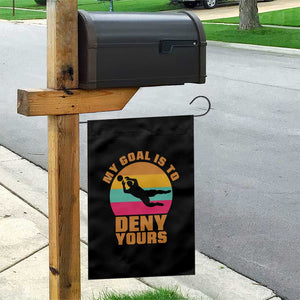 My Goal Is To Deny Yours Garden Flag Soccer Goalkeeper Pride TS12 Print Your Wear