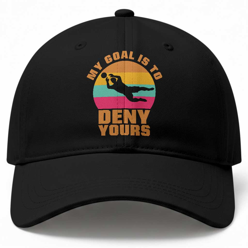 My Goal Is To Deny Yours Baseball Cap Soccer Goalkeeper Pride TS12 Print Your Wear