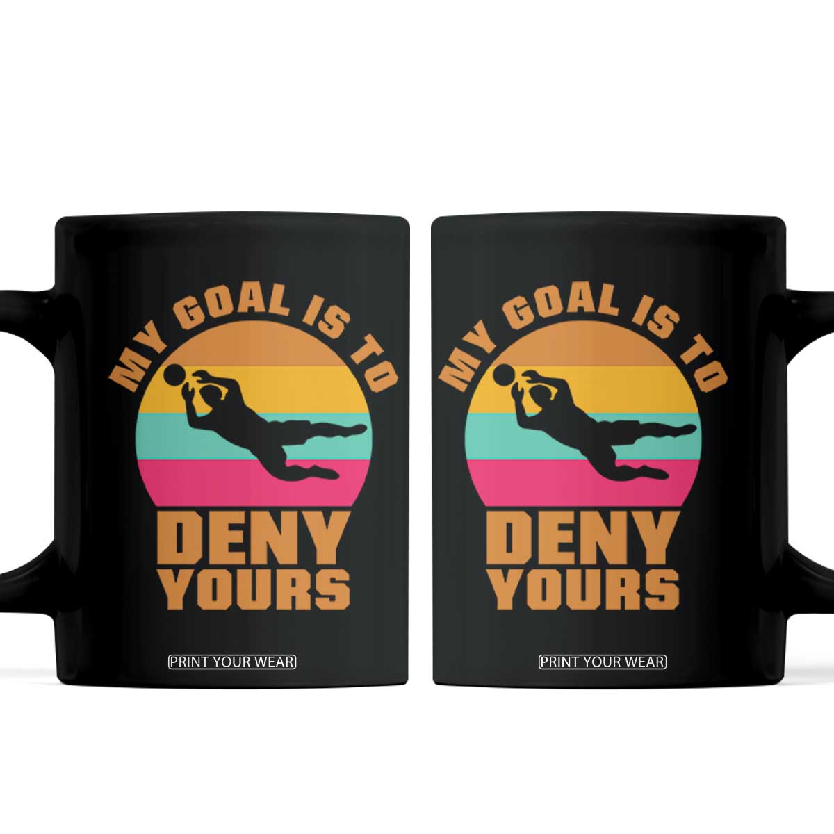 My Goal Is To Deny Yours Coffee Mug Soccer Goalkeeper Pride TS12 Black Print Your Wear