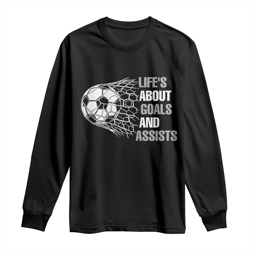 Funny Life Is About Goals And Assists Long Sleeve Shirt Soccer Lover TS12 Black Print Your Wear
