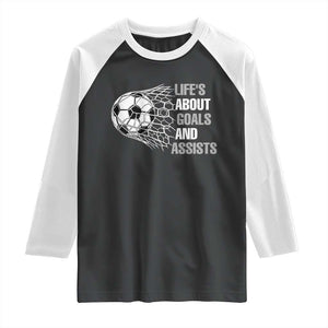 Funny Life Is About Goals And Assists Raglan Shirt Soccer Lover TS12 Black White Print Your Wear