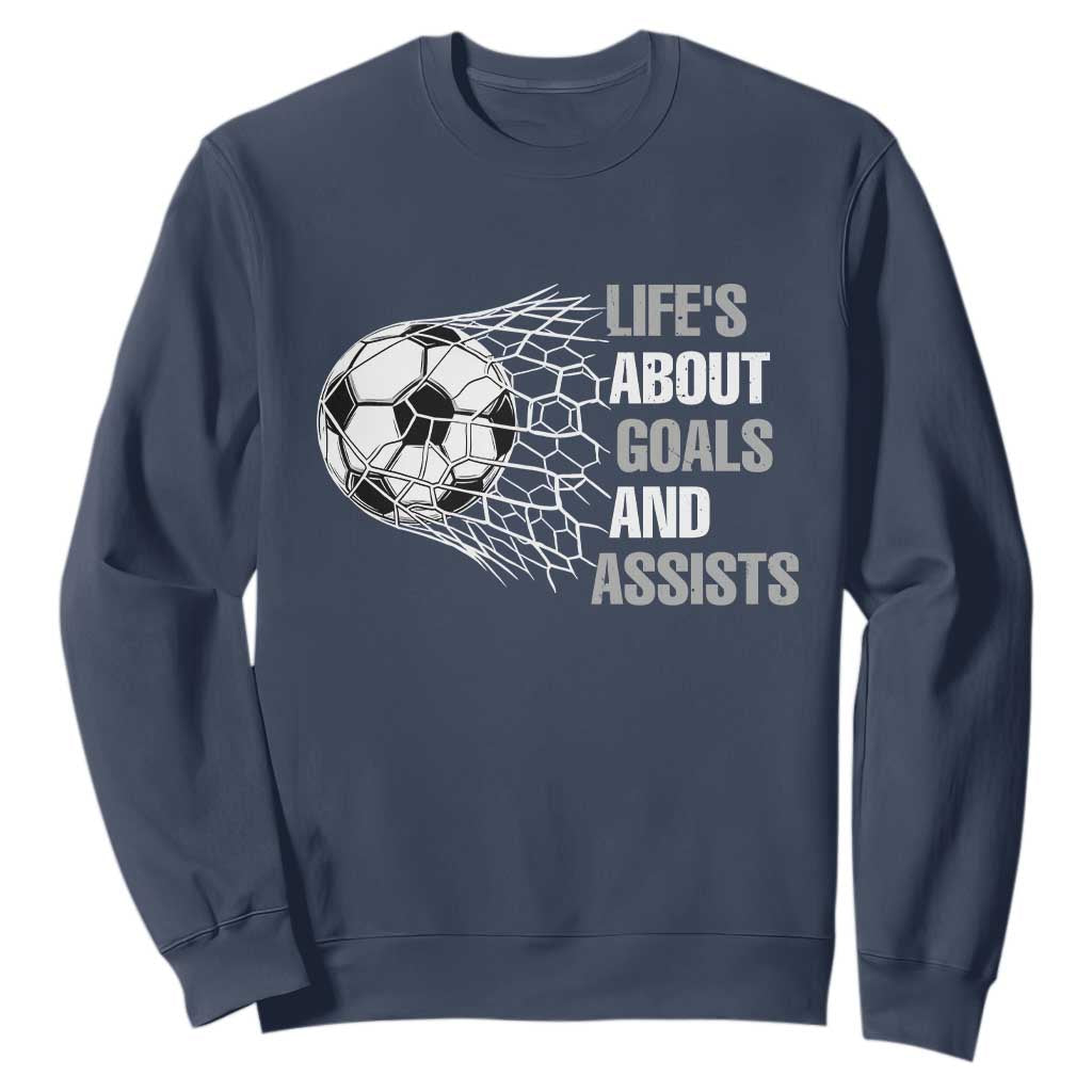 Funny Life Is About Goals And Assists Sweatshirt Soccer Lover TS12 Navy Print Your Wear