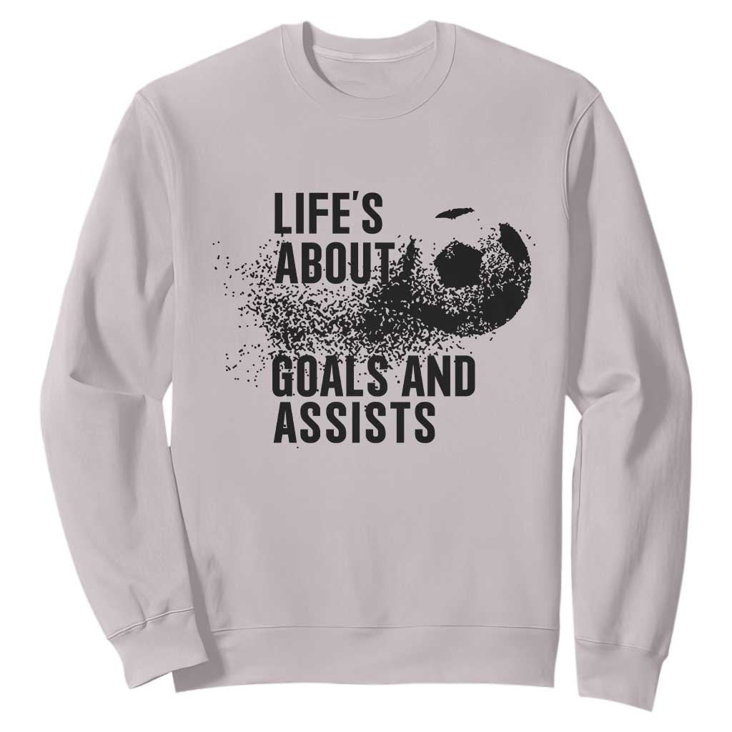 Funny Life Is About Goals And Assists Sweatshirt Goalkeepers Gifts TS12 Ice Gray Print Your Wear