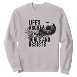 Funny Life Is About Goals And Assists Sweatshirt Goalkeepers Gifts TS12 Ice Gray Print Your Wear