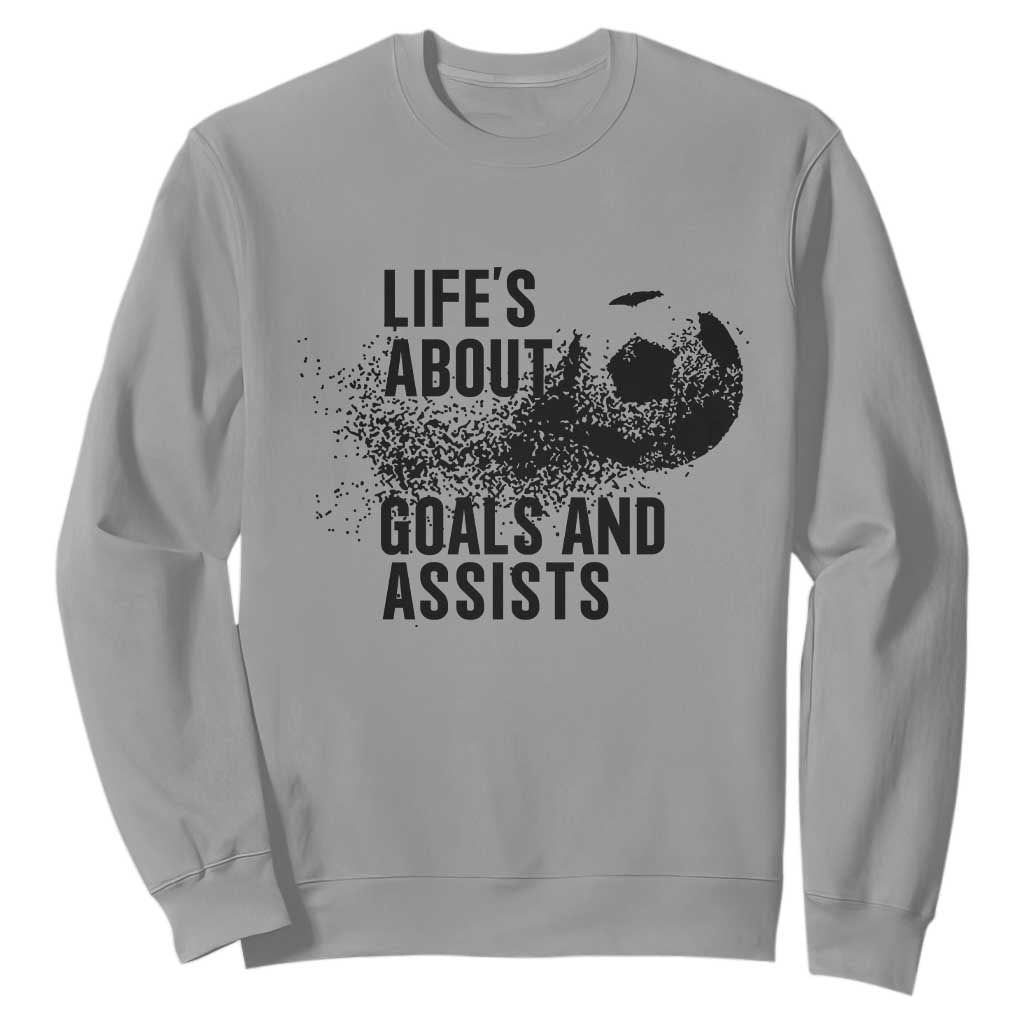 Funny Life Is About Goals And Assists Sweatshirt Goalkeepers Gifts TS12 Sport Gray Print Your Wear