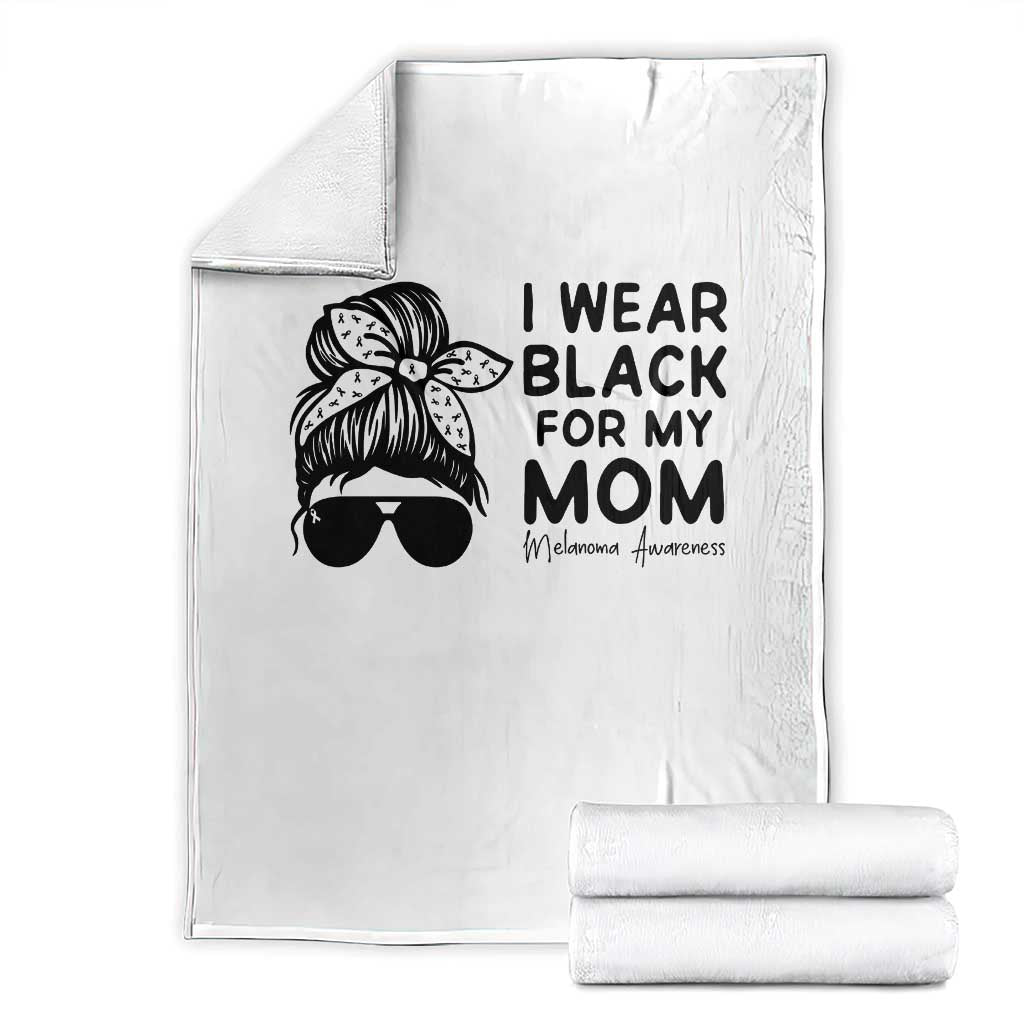 I Wear Black For My Mom Throw Blanket Melanoma Awareness Family Gift TS12 White Print Your Wear