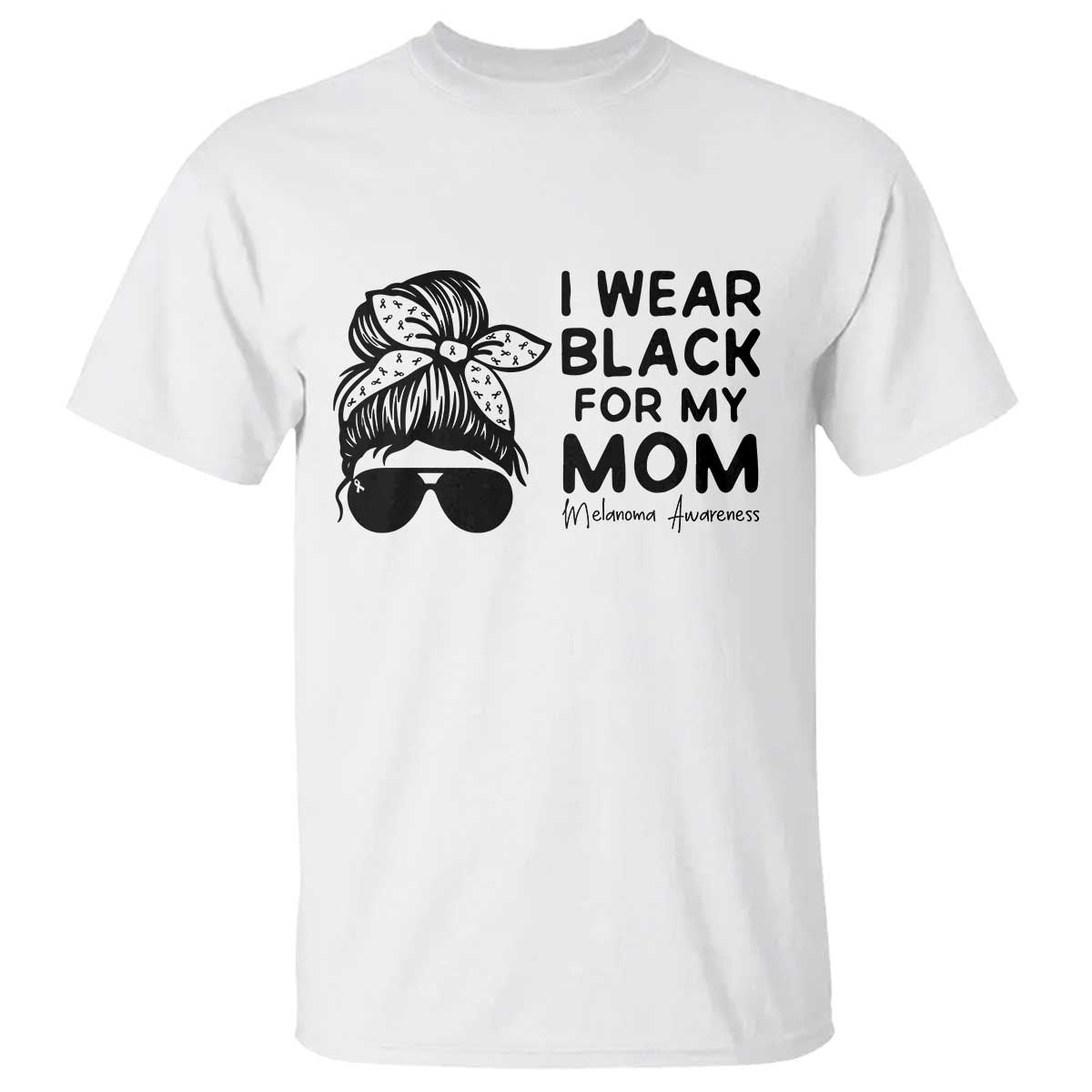 I Wear Black For My Mom T Shirt Melanoma Awareness Family Gift TS12 White Print Your Wear